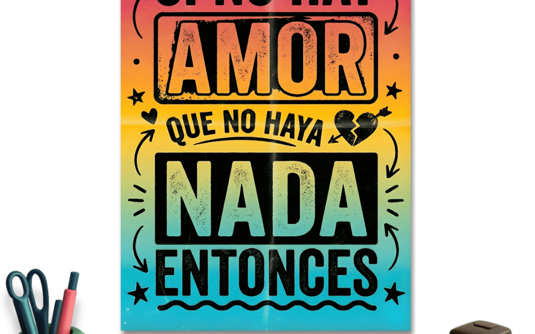 Si no hay amor que no haya nada entonces